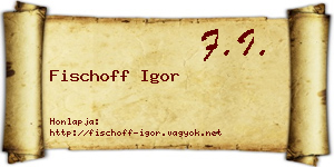 Fischoff Igor névjegykártya
